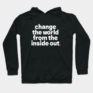 change  the world  from the  inside out. Hoodie